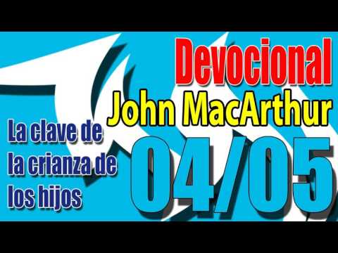 Devocional John MacArthur 04/05 - La clave de la crianza de los hijos