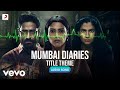 Mumbai Diaries (Title Theme) - Ashutosh Phatak | Audio Song