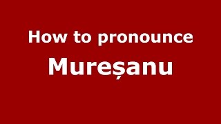 How to pronounce Mureșanu