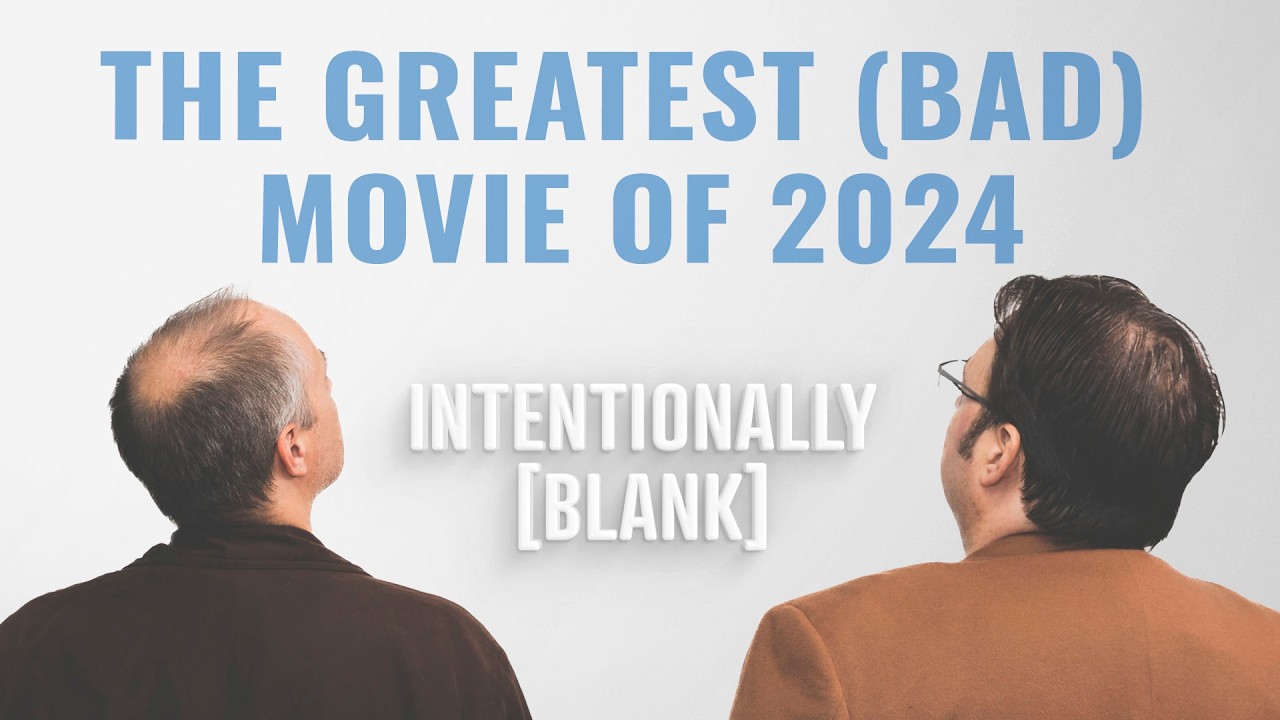 The Greatest (Bad) Movie of 2024 — Intentionally Blank Ep. 256