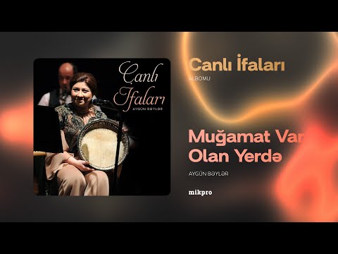 Aygün Bəylər — Muğamat Var Olan Yerdə (Canlı İfa) (Rəsmi Audio)