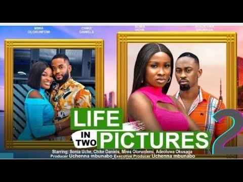 LIFE IN TWO PICTURES 2 (New Movie) Miwa Olorunfemi, Sonia Uche, Chike Daniels #nollywoodmovie #2023