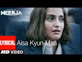 AISA KYUN MAA Lyrical NEERJA Sonam Kapoor Prasoon Joshi T Series