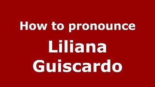 How to pronounce Liliana Guiscardo