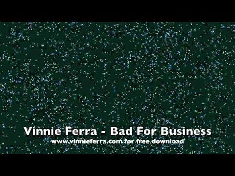 Bad For Business Vinnie Ferra Song