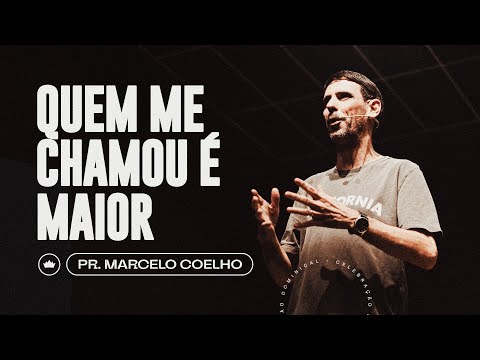 QUEM ME CHAMOU É MAIOR // Pr. Marcelo Coelho