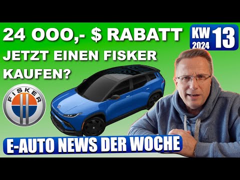 Elektroauto NEWS KW 13 2024, 24 000,- $ Rabatt, lohnt sich jetzt noch ein Fisker?