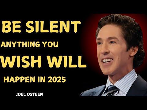 BE SILENT ANYTHING YOU WISH WILL HAPPEN IN 2025 ! JOEL OSTEEN BEST MOTIVATIONAL SPEECH