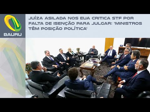 JUÍZA ASILADA NOS EUA CRITICA STF POR FALTA DE ISENÇÃO PARA JULGAR: 'MINISTROS TÊM POSIÇÃO POLÍTICA'