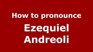How to pronounce Ezequiel Andreoli