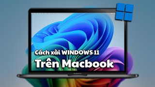 Sử dụng Windows 11 trên máy Mac, đơn giản, ai cũng làm được