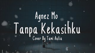 Download lagu TANPA KEKASIHKU - Agnes Mo Cover   Lirik (Cover By Tami Aulia) mp3