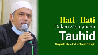 Download lagu Hati - Hati Dalam Memahami Tauhid | Sayyidil Habib Abdurrahman Bilfaqih mp3