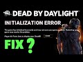 The Game Has Initialized Incorrectly Dead By Daylight