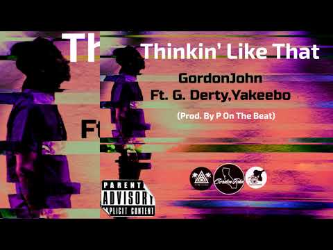 GordonJohn x G. Derty x Yakeebo - Thinkin Like That (p. PzWorld) [Exclusive]