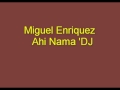 Miguel Enriquez Ahi Nama 'DJ 