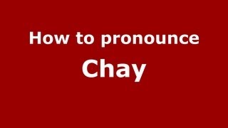 How to pronounce Chay