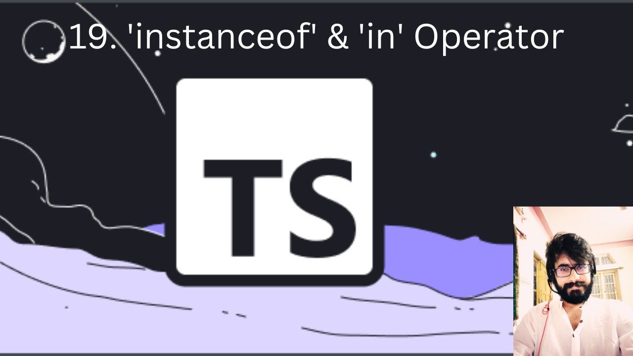 19. TYPESCRIPT : 'instanceof' & 'in' Operator