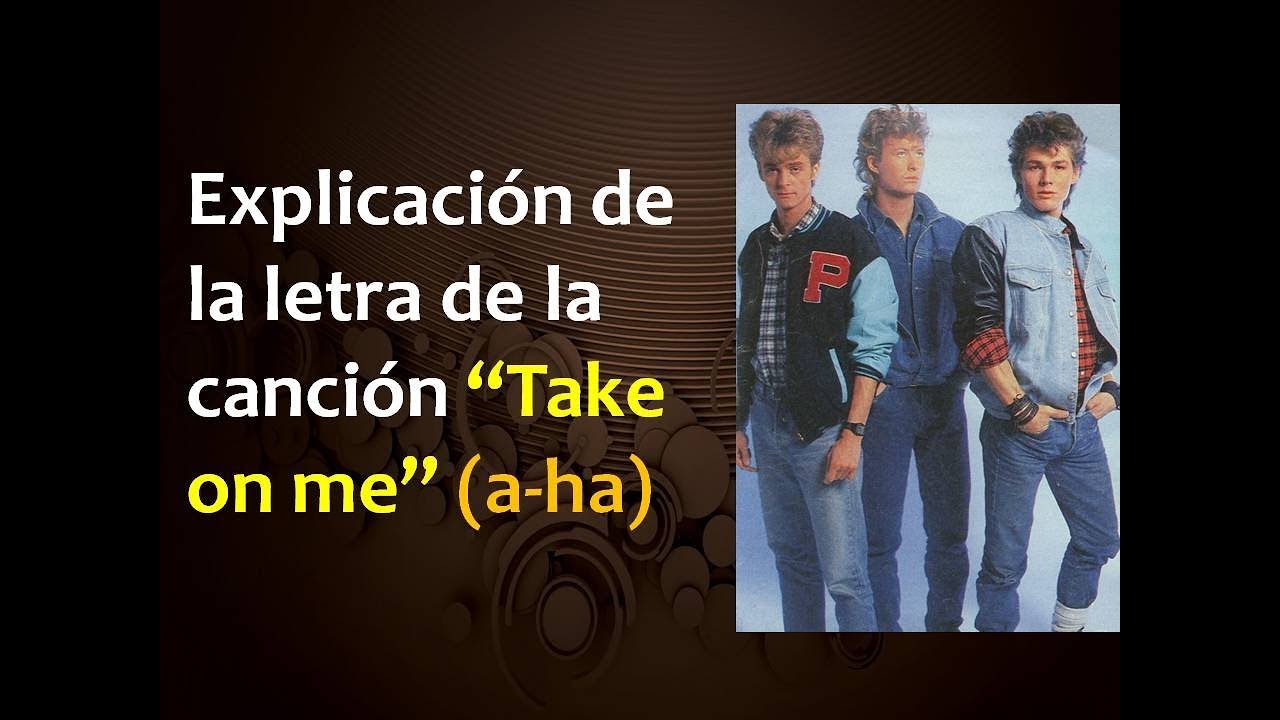 Explicación de la letra de la canción “Take on me” (a-ha)