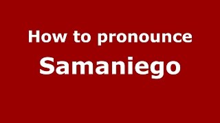 How to pronounce Samaniego