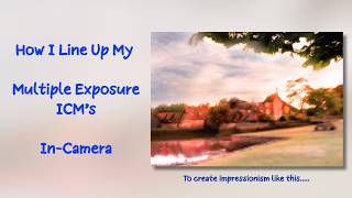 How to Line Up a Multiple Exposure ICM in-camera to create impressionist photographs