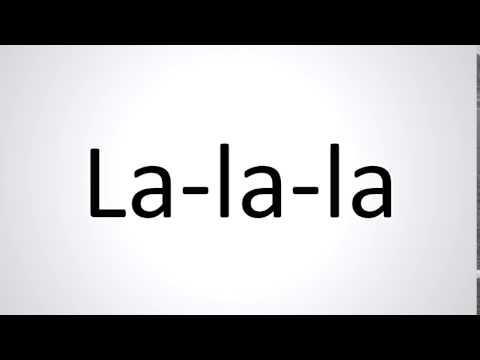 How to Pronounce La-La-La