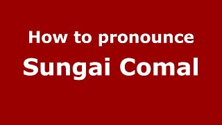 How to pronounce Sungai Comal