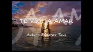 TE VOY A AMAR - Eduardo Tous