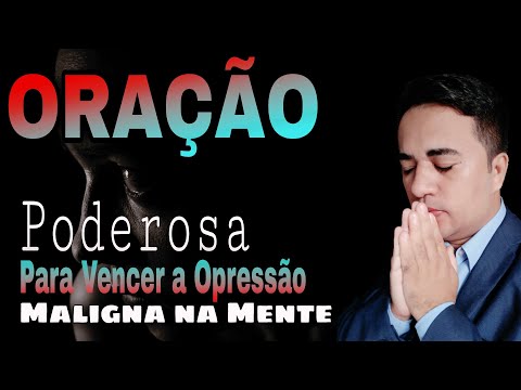 Poderosa ORAÇÃO Para Vencer a OPRESSÃO MALIGNA na Mente 🙏