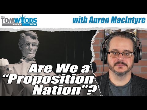 Are We a "Proposition Nation"? With Auron MacIntyre | Tom Woods Show #2725