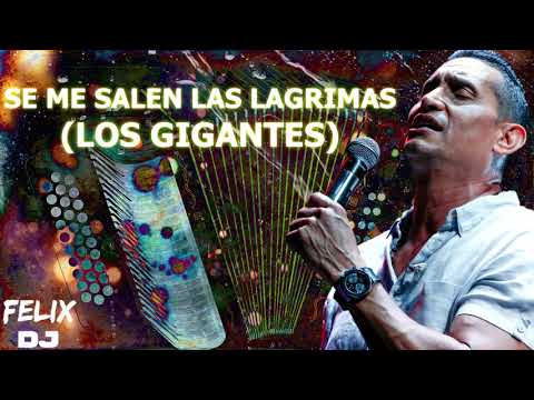 se me salen las lagrimas los gigantes del vallenato letra