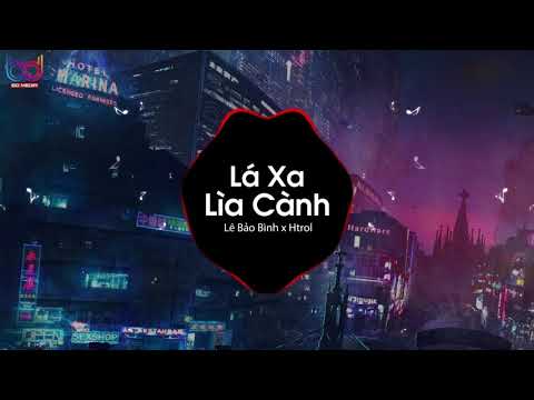 Lá Xa Lìa Cành Remix ( Htrol Remix) - Lê Bảo Bình | Nhạc EDM Tiktok Gây Nghiện