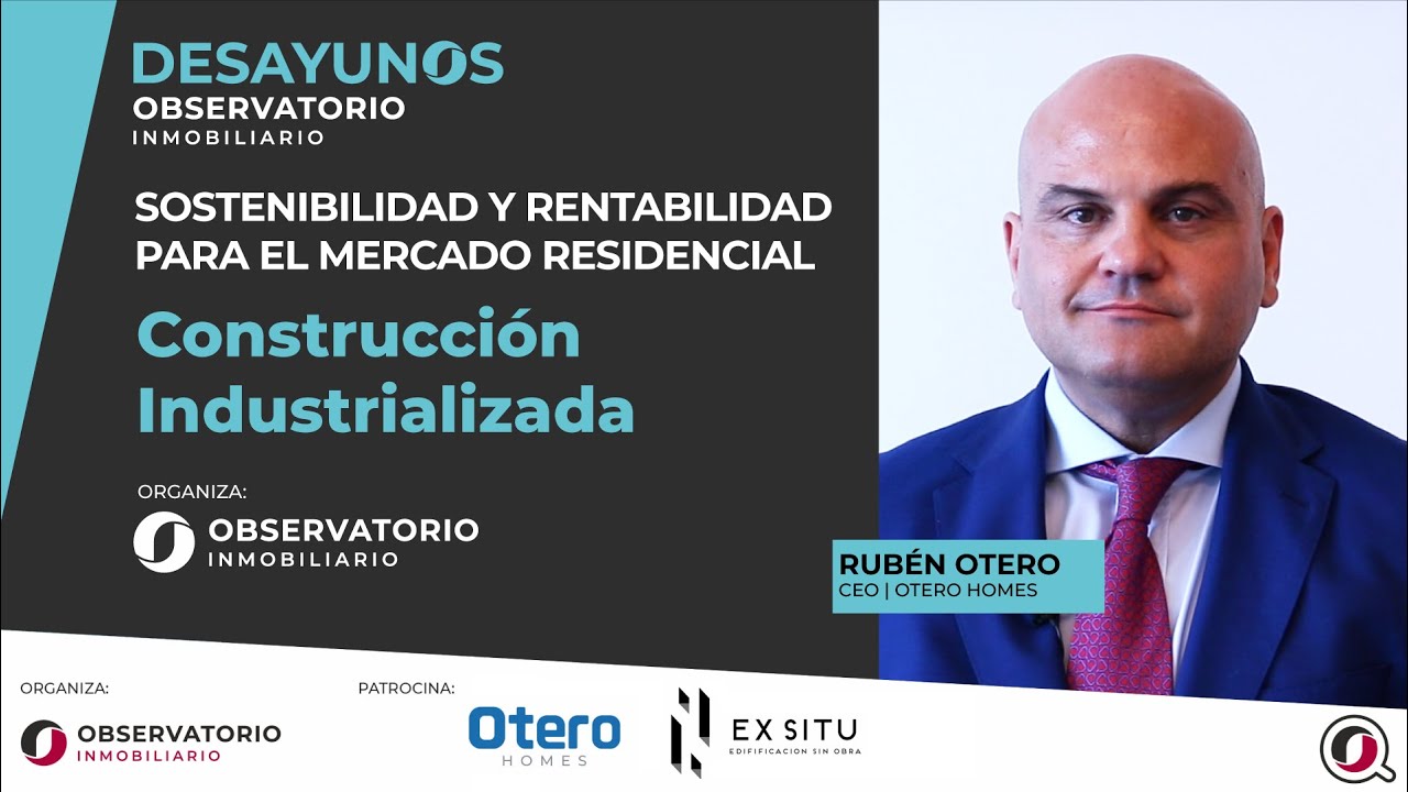 DESAYUNOS OBSERVATORIO INMOBILIARIO - Rubén Otero, Otero Homes