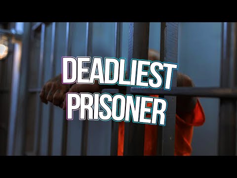 the world's deadliest prisoner