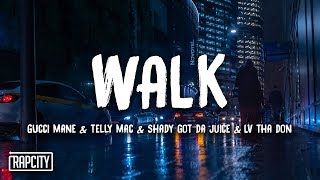 Gucci Mane, Telly Mac &amp; Shady Got Da Juice - Walk ft. LV tha Don (Lyrics)