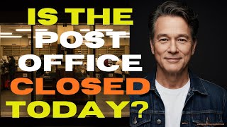 Is the Post Office Closed Today (The Truth About Holidays)