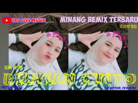 RILAKAN CINTO - ECHA PUTRY || LAGU MINANG REMIX TERBARU ORGEN TUNGGAL || TRJ MUSIC