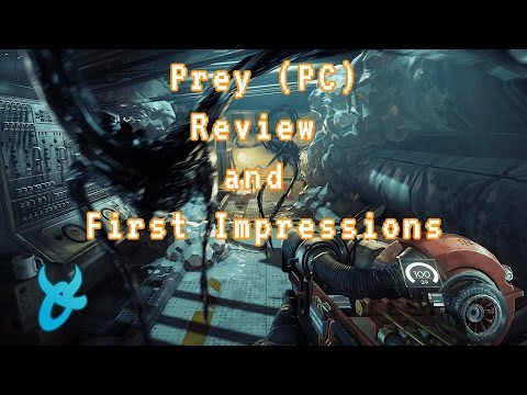 PREY (PC) REVIEW AND FIRST IMPRESSIONS