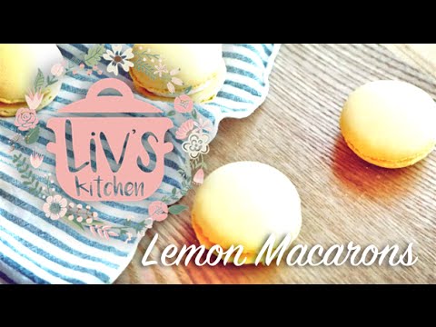 Liv's Kitchen | Lemon Macarons