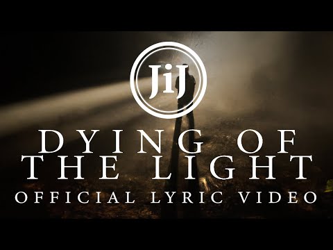 JiJ - Dying Of The Light Official Lyric Video