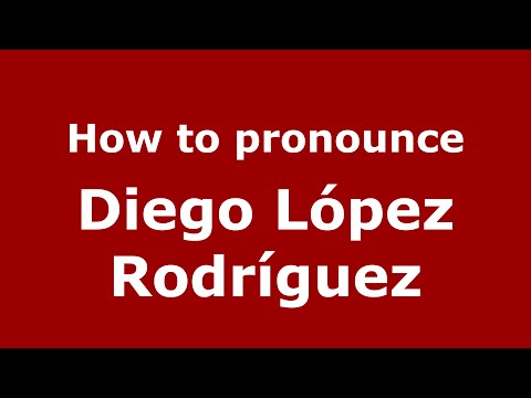How to pronounce Diego López Rodríguez (Spain/Spanish) - PronounceNames.com