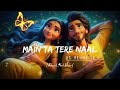 MAIN TA TERE NAAL HI REHNA JI High Quality Slowed And Rever Lofi Song Lofi