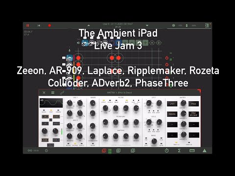 Ambient iPad Live Jam 3: apeMatrix, Zeeon, Laplace, AR-909, Ripplemaker, Rozeta Collider