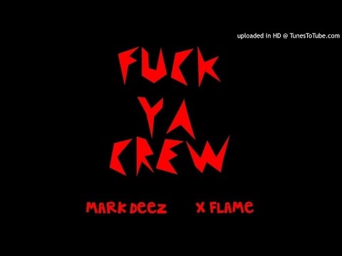 MARK DEEZ - FUCK YA CREW (PROD. BY X-FLAME)