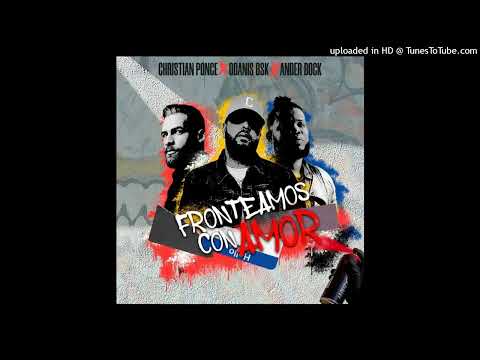 Christian Ponce Ft. Ander Bock, Odanis BSK - Fronteamos Con Amor