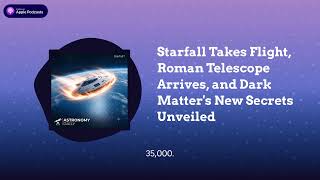 Starfall Takes Flight, Roman Telescope Arrives, and Dark Matter's New Secrets Unveiled – MoovX