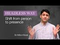 Headless Way | Shift From Person To Presence - By Nithya Shanti