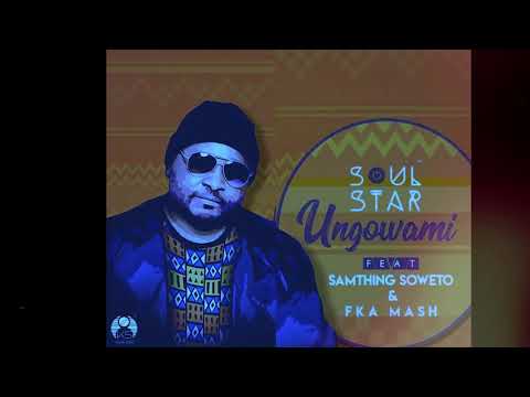 Samthing Soweto feat fka mash _ ungowani _ soul star music
