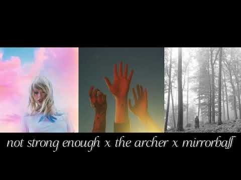 Not Strong Enough x The Archer x Mirrorball Mashup