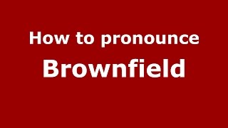 How to pronounce Brownfield